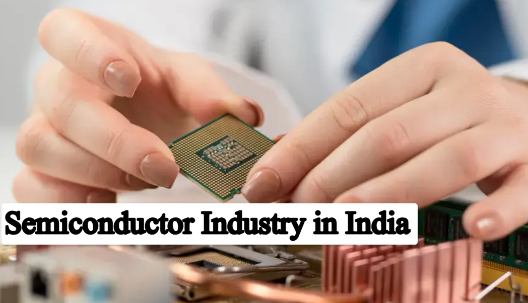 Semiconductor Industry in India: Growth, Future and Challenges