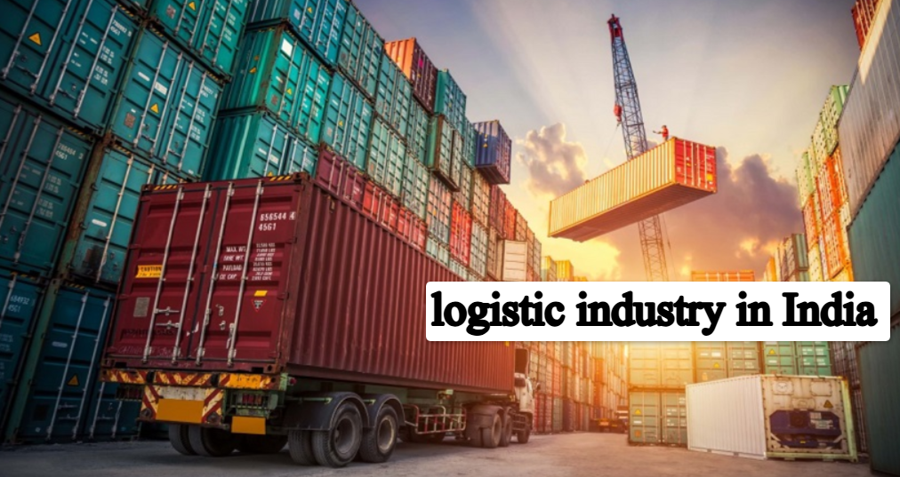 Logistics Industry in India: Growth, Feature and Challenges